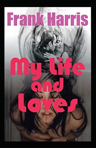My Life and Loves illustrated by frank harris von Independently published